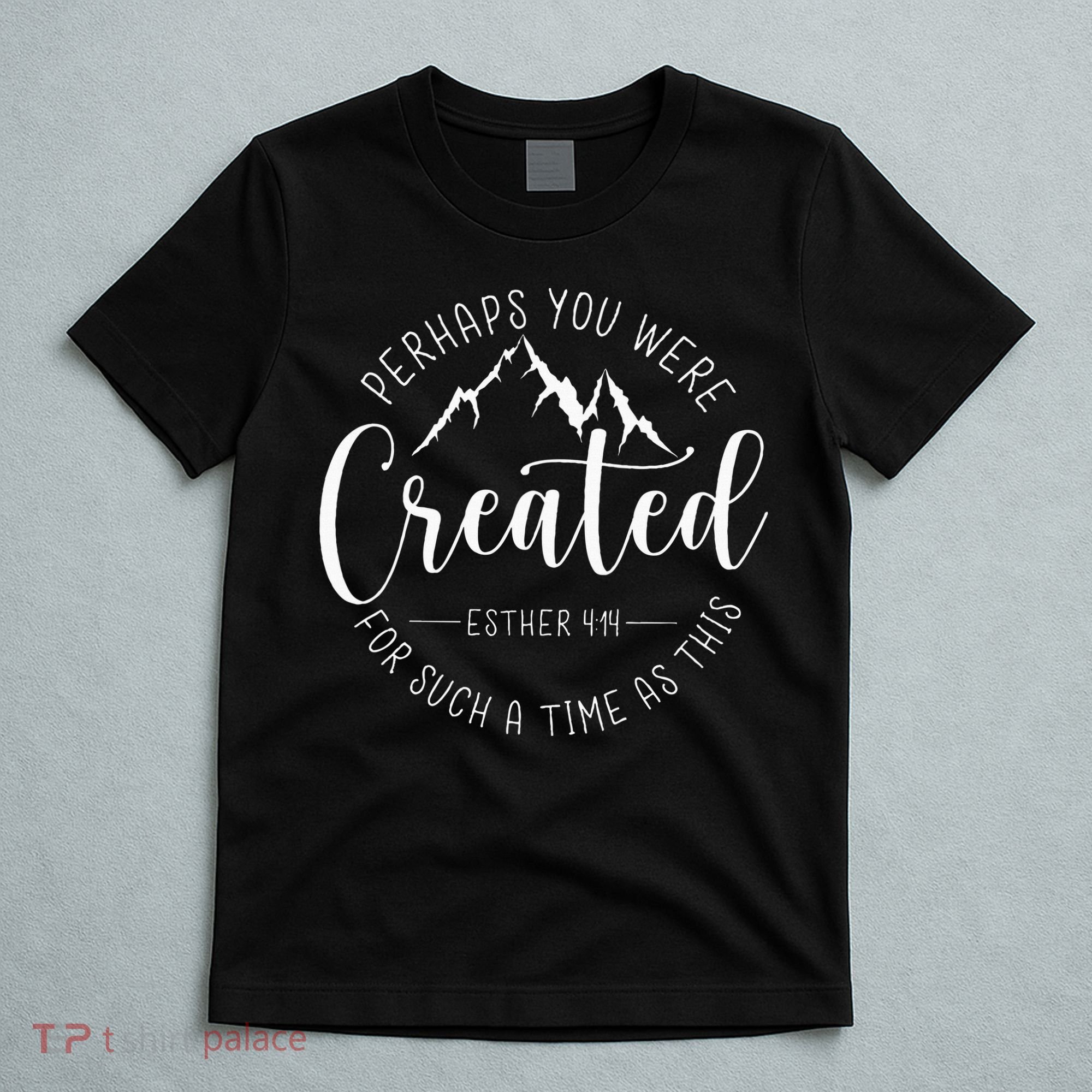 Perhaps You Were Created For Such A Time As This Religious T-Shirt