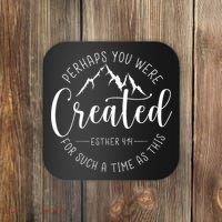 Perhaps You Were Created For Such A Time As This Religious Coaster thumb 0