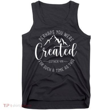 Perhaps You Were Created For Such A Time As This Religious Tank Top