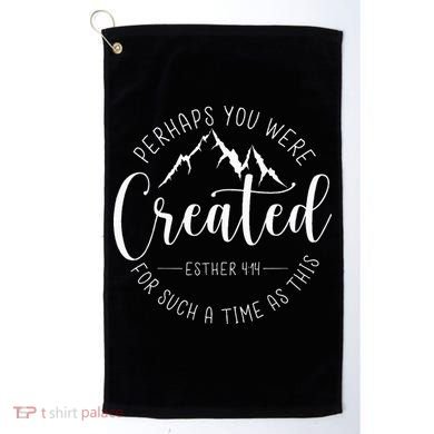 Perhaps You Were Created For Such A Time As This Religious Golf Towel