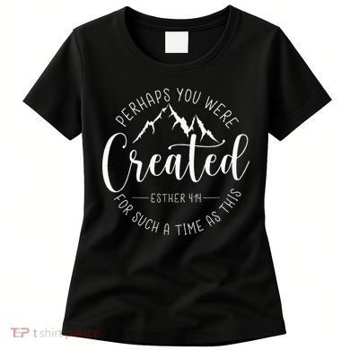 Perhaps You Were Created For Such A Time As This Religious Women's T-Shirt