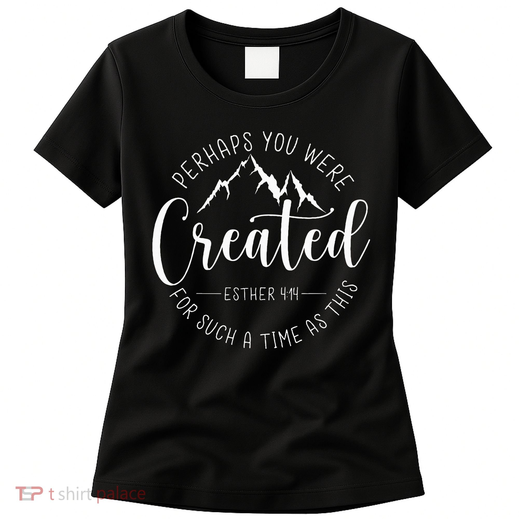 Perhaps You Were Created For Such A Time As This Religious Women's T-Shirt