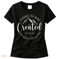 Perhaps You Were Created For Such A Time As This Religious Women's T-Shirt thumb 0