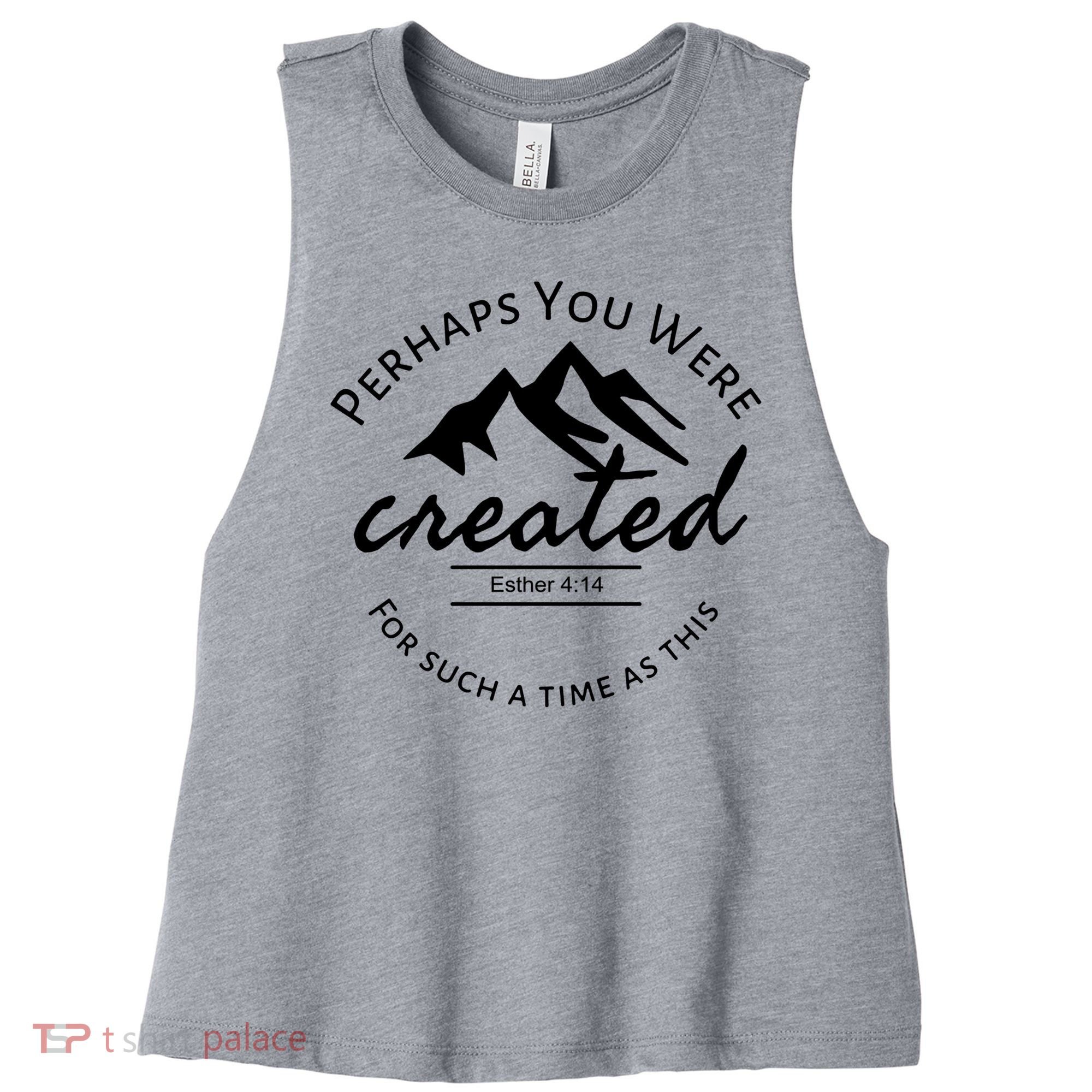 Perhaps You Were Created For Such A Time As This Esther 4 14 Great Gift Women's Racerback Cropped Tank