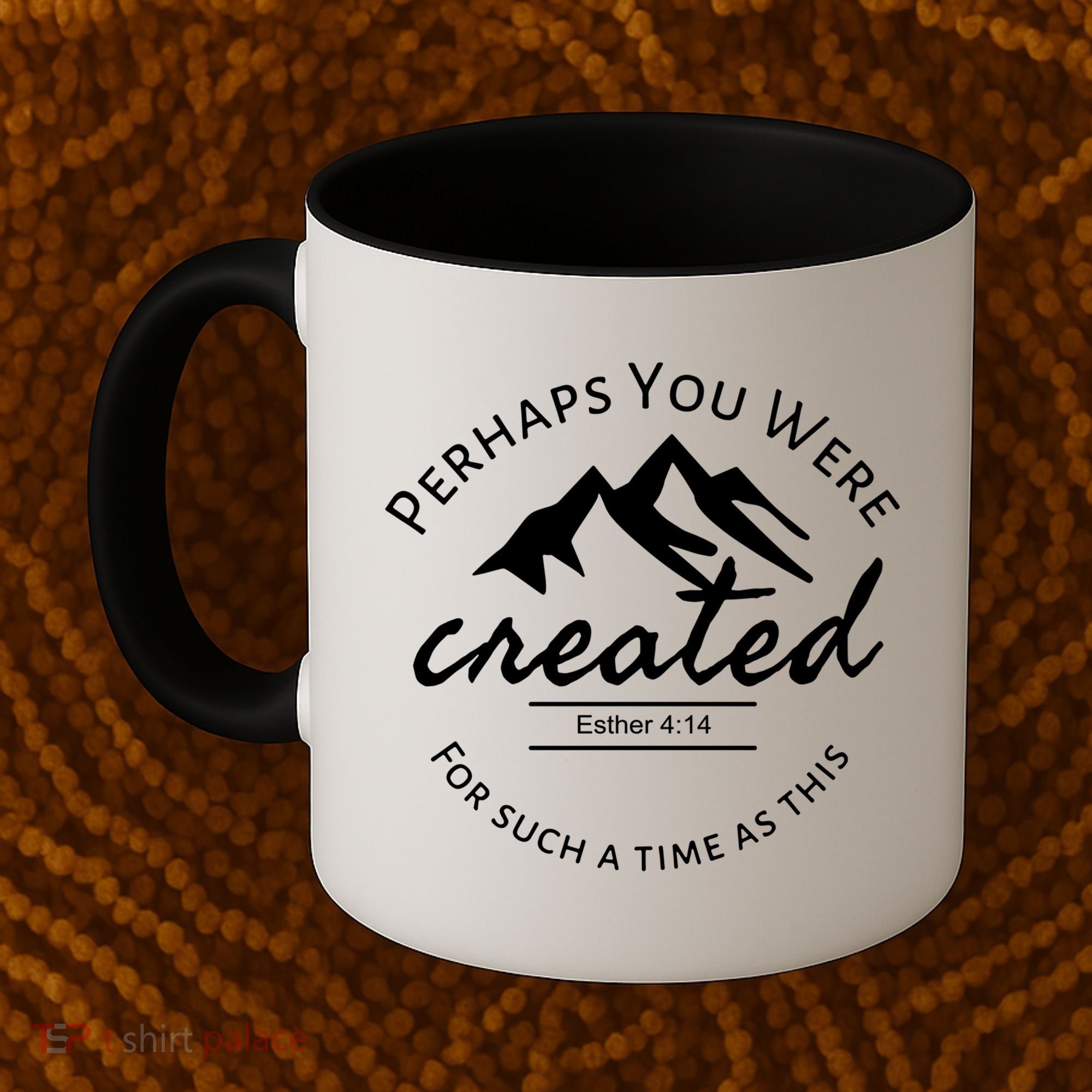 Perhaps You Were Created For Such A Time As This Esther 4 14 Great Gift Coffee Mug