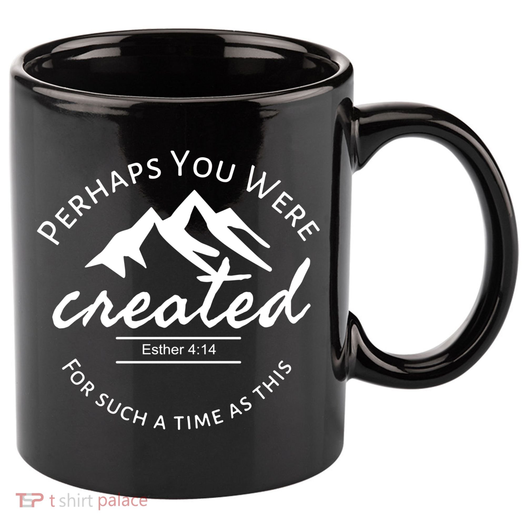 Perhaps You Were Created For Such A Time As This Esther 4 14 Great Gift 11oz C Handle Ceramic Mug