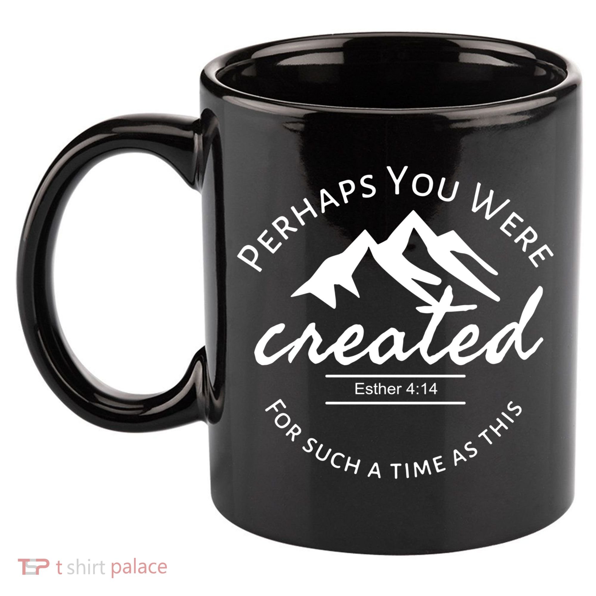 Perhaps You Were Created For Such A Time As This Esther 4 14 Great Gift 11oz C Handle Ceramic Mug