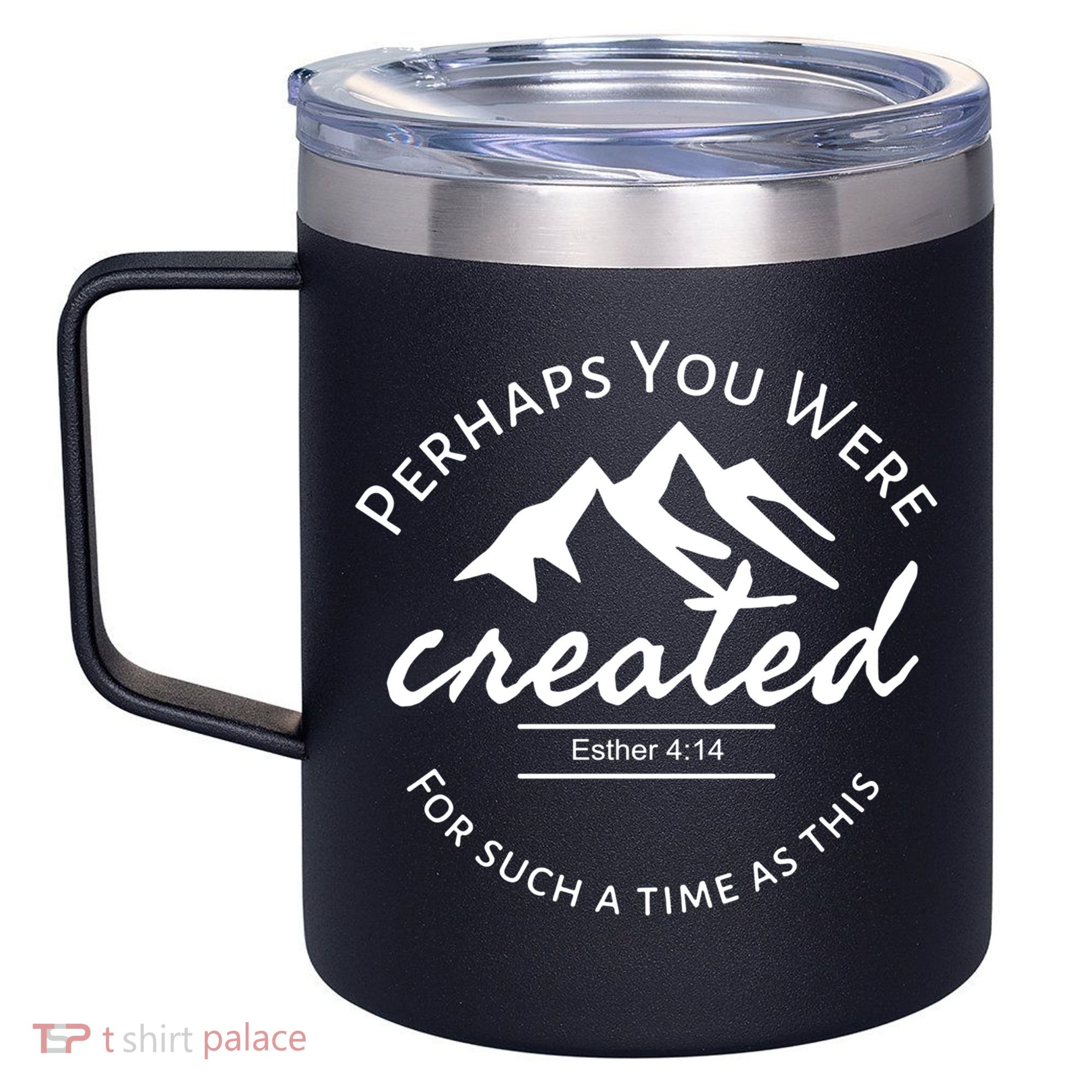 Perhaps You Were Created For Such A Time As This Esther 4 14 Great Gift 12oz Stainless Steel Coffee Mug