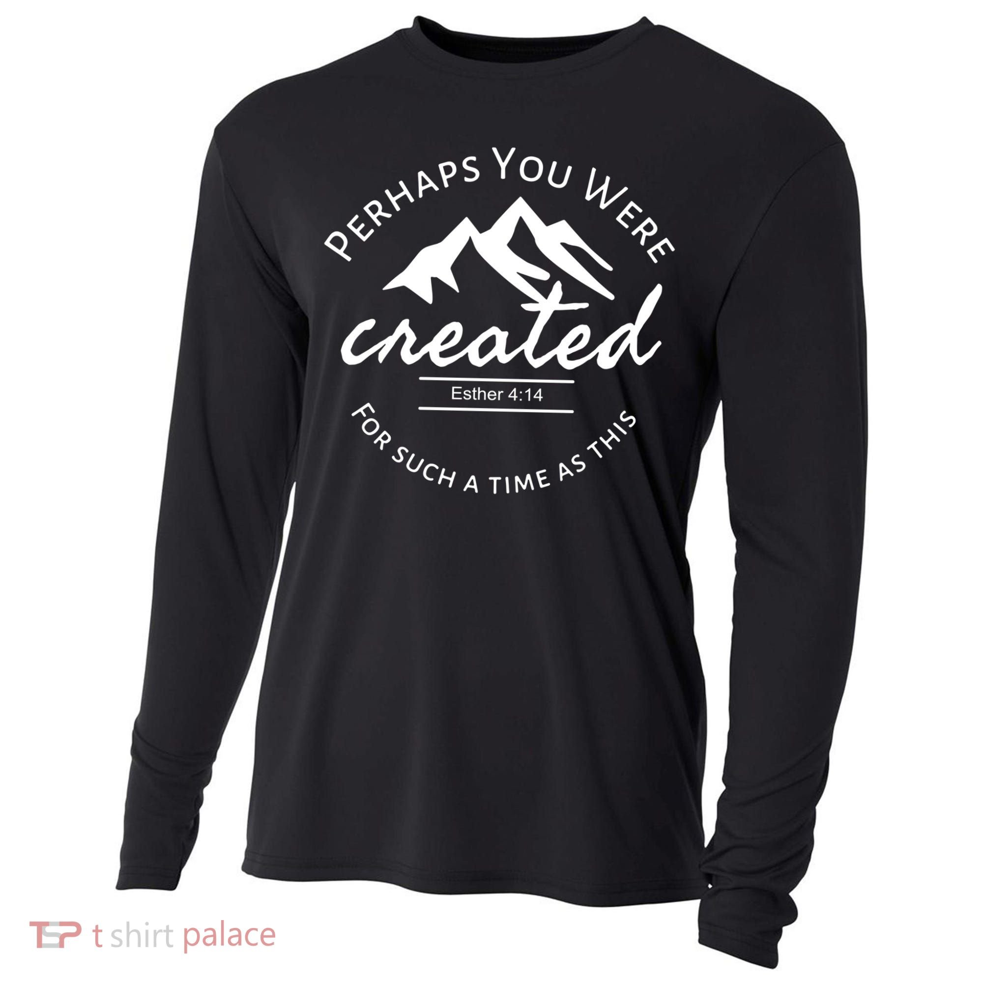 Perhaps You Were Created For Such A Time As This Esther 4 14 Great Gift Cooling Performance Long Sleeve Crew