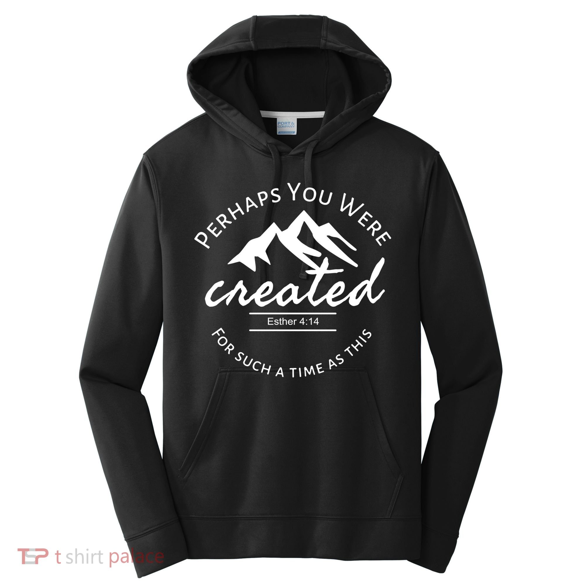 Perhaps You Were Created For Such A Time As This Esther 4 14 Great Gift Performance Fleece Hoodie