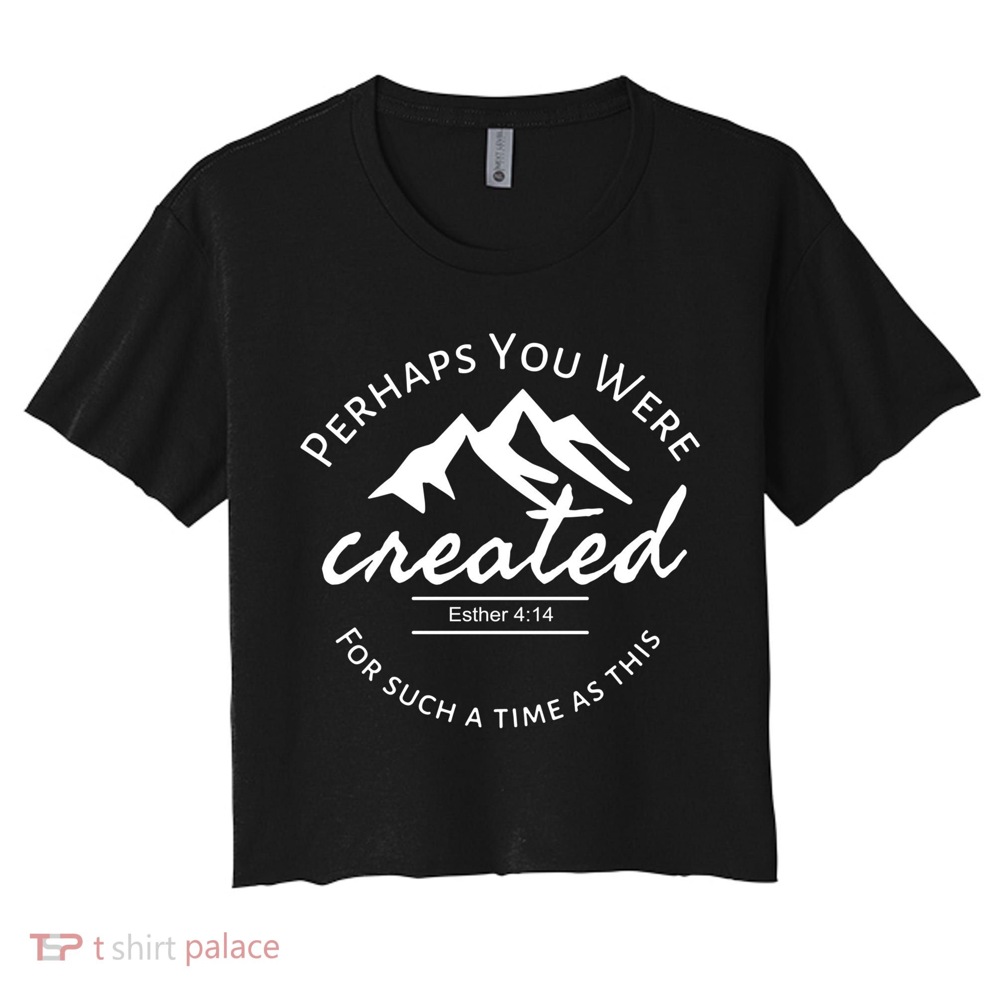 Perhaps You Were Created For Such A Time As This Esther 4 14 Great Gift Women's Crop Top Tee
