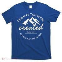 Perhaps You Were Created For Such A Time As This Esther 4 14 Great Gift T-Shirt thumb 0
