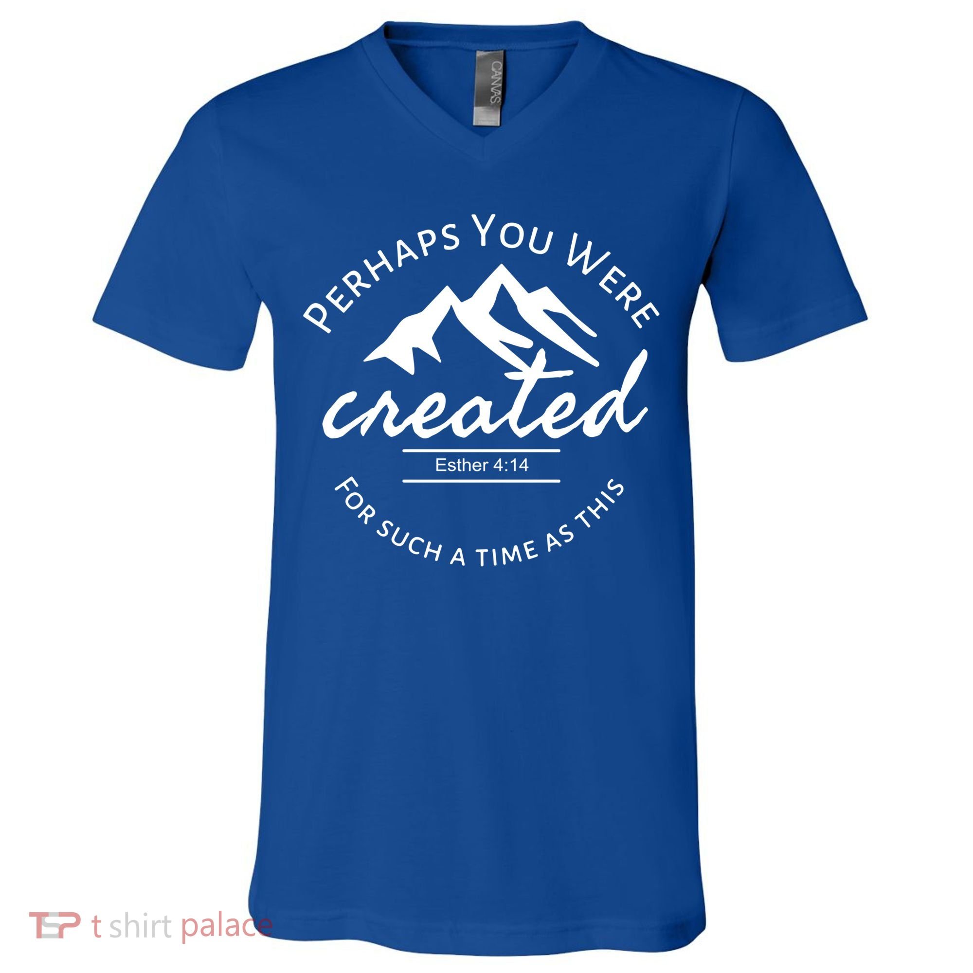 Perhaps You Were Created For Such A Time As This Esther 4 14 Great Gift V-Neck T-Shirt