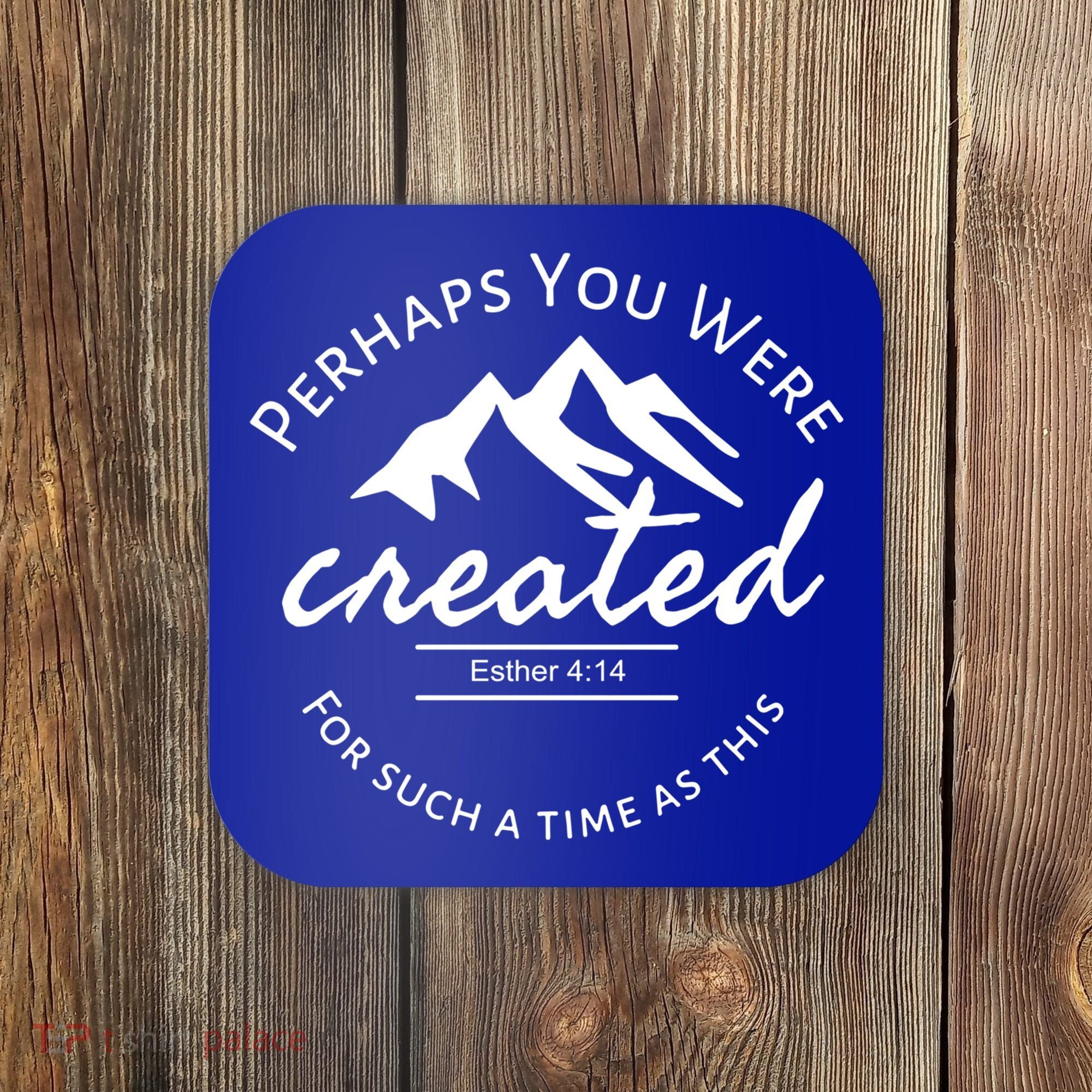 Perhaps You Were Created For Such A Time As This Esther 4 14 Great Gift Coaster
