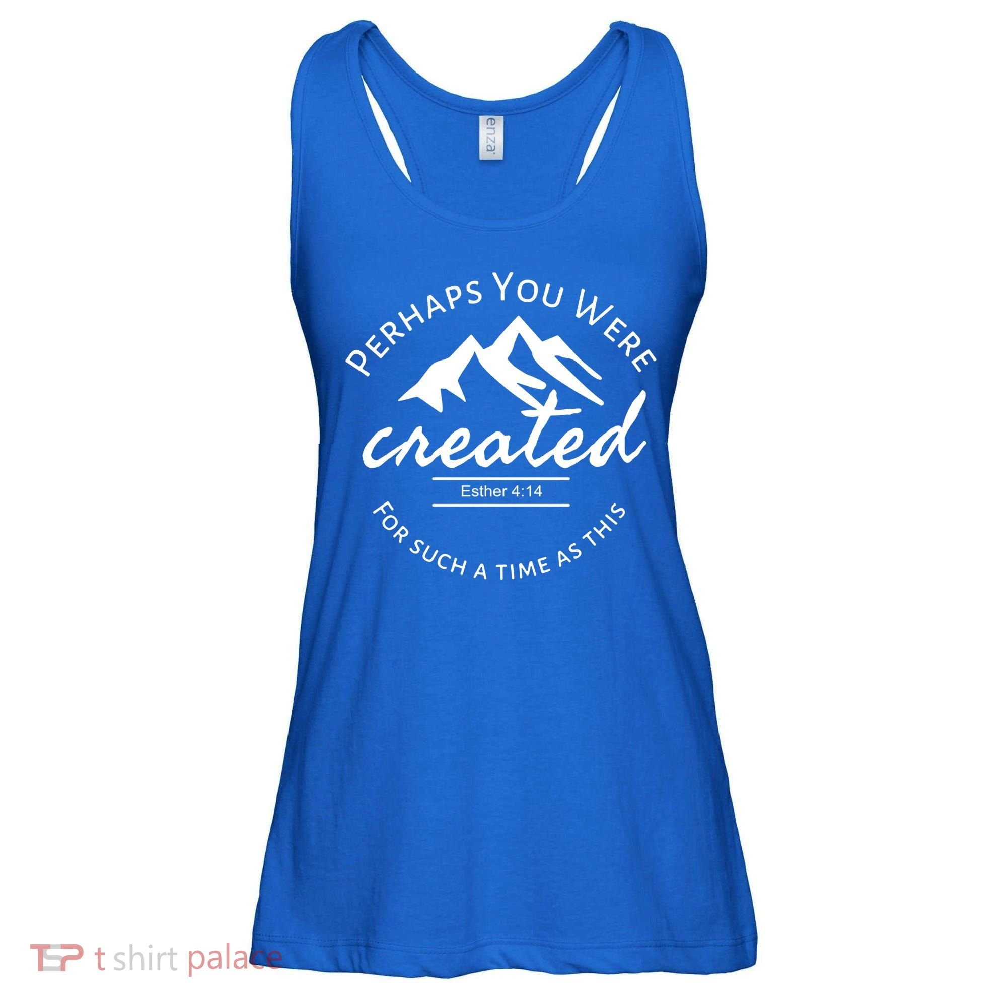 Perhaps You Were Created For Such A Time As This Esther 4 14 Great Gift Ladies Essential Flowy Tank