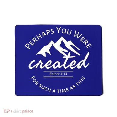 Perhaps You Were Created For Such A Time As This Esther 4 14 Great Gift Mousepad