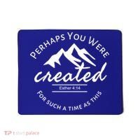 Perhaps You Were Created For Such A Time As This Esther 4 14 Great Gift Mousepad thumb 0