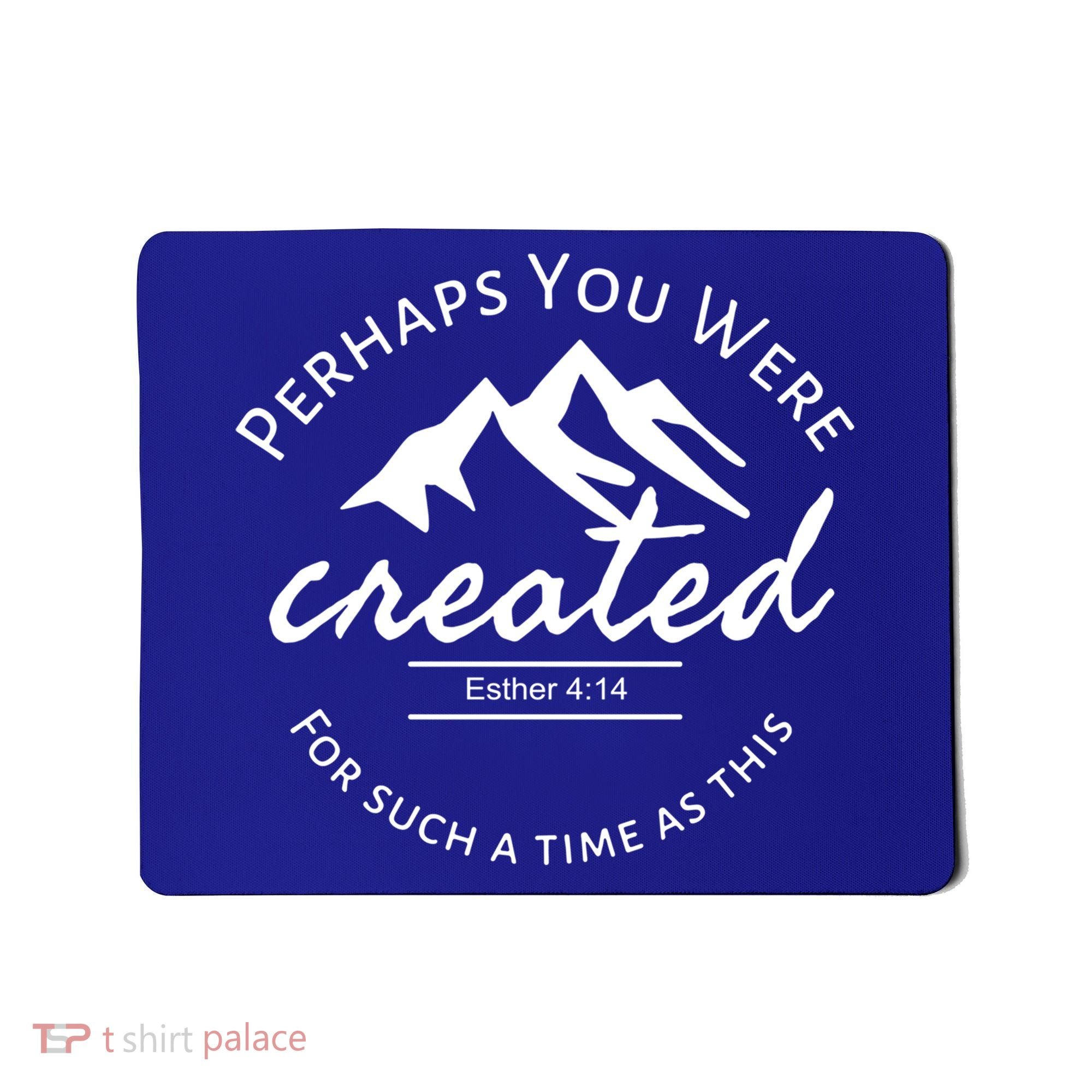 Perhaps You Were Created For Such A Time As This Esther 4 14 Great Gift Mousepad