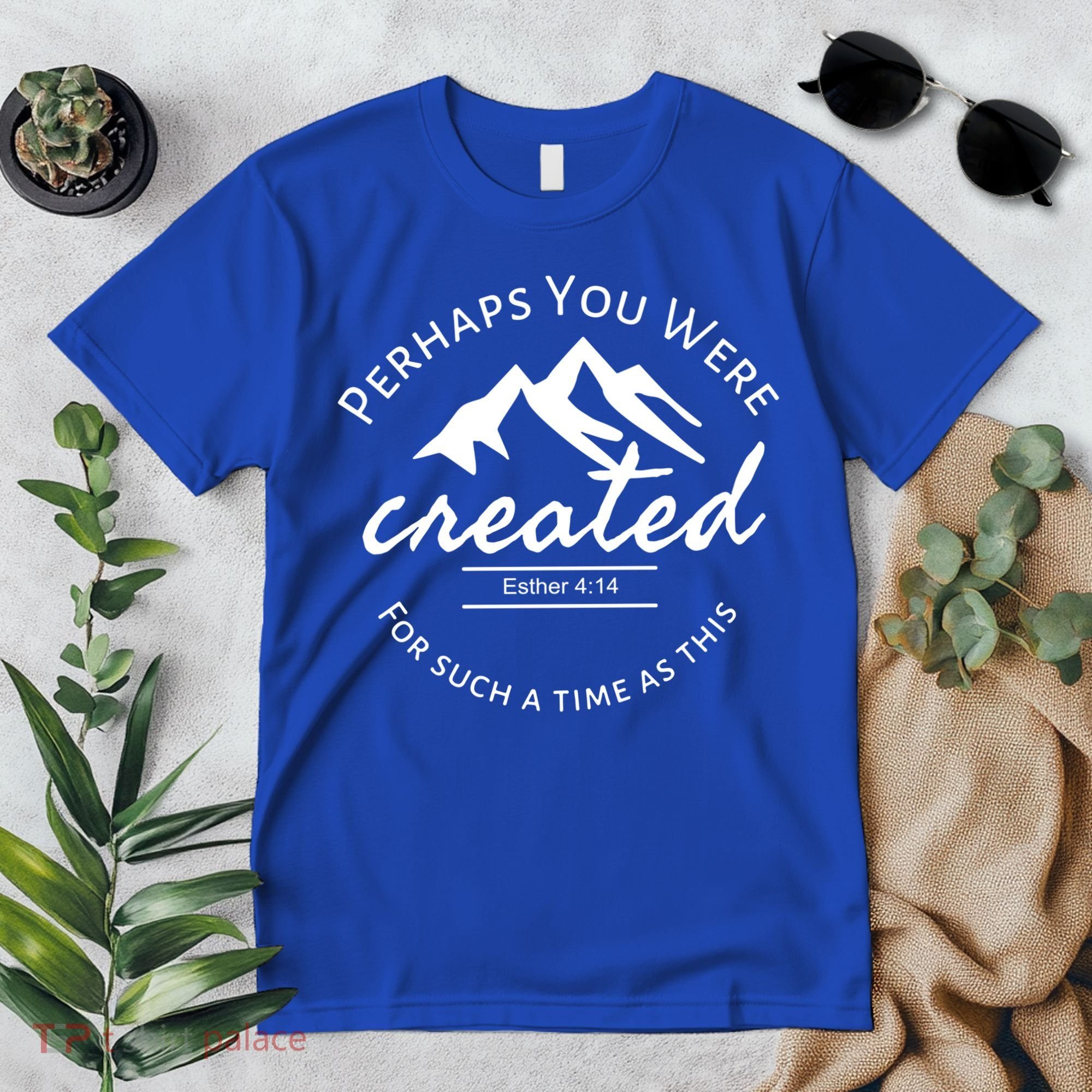 Perhaps You Were Created For Such A Time As This Esther 4 14 Great Gift Premium T-Shirt