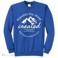 Perhaps You Were Created For Such A Time As This Esther 4 14 Great Gift Tall Sweatshirt thumb 0