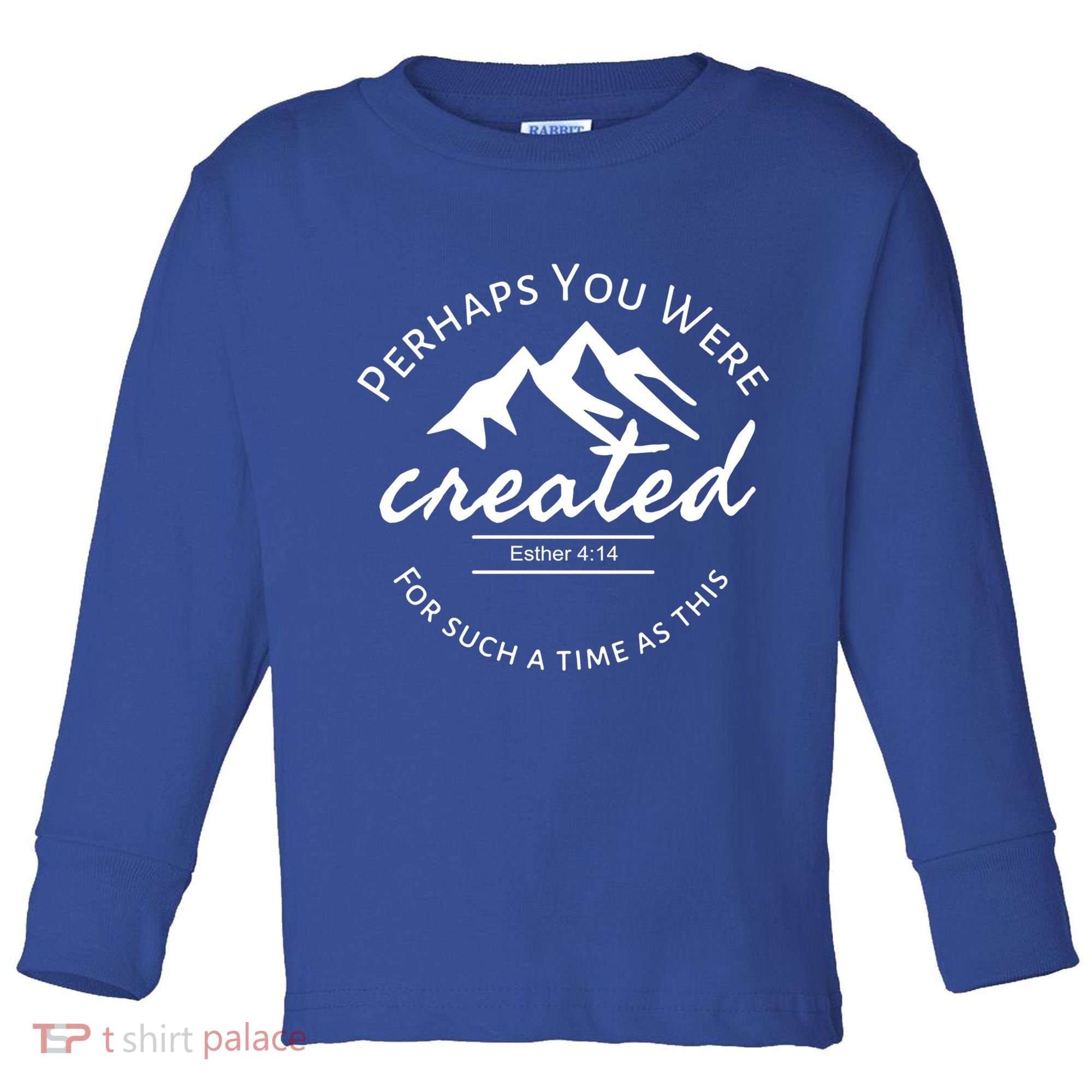 Perhaps You Were Created For Such A Time As This Esther 4 14 Great Gift Toddler Long Sleeve Shirt