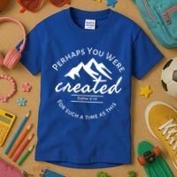 Perhaps You Were Created For Such A Time As This Esther 4 14 Great Gift Kids T-Shirt thumb 3
