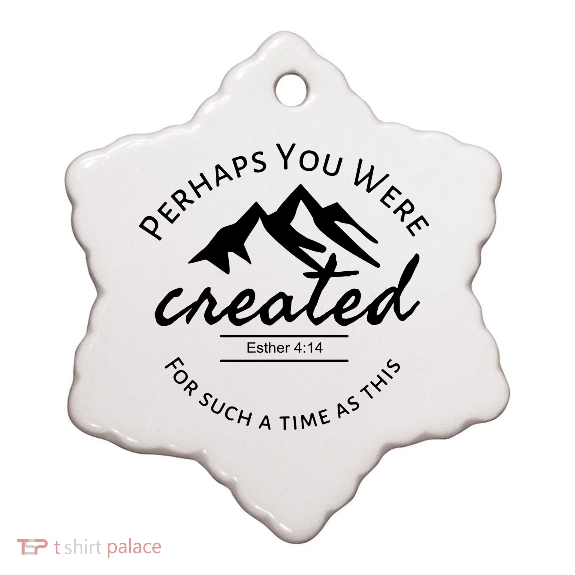 Perhaps You Were Created For Such A Time As This Esther 4 14 Great Gift Ceramic Ornament