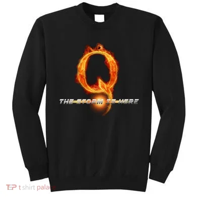 Q-Anon The Storm Is Here Sweatshirt