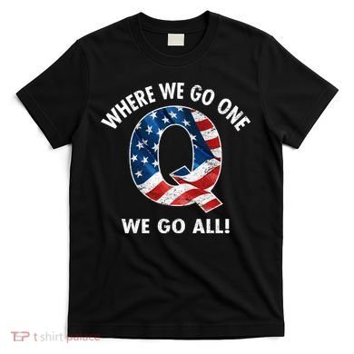 Q Anon Where We Go One We Go All  T-Shirt