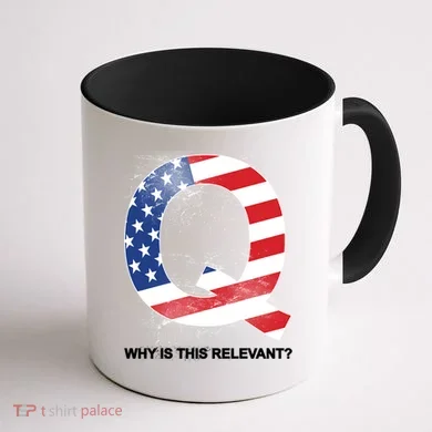Q Anon Why Is this Relevant Coffee Mug back
