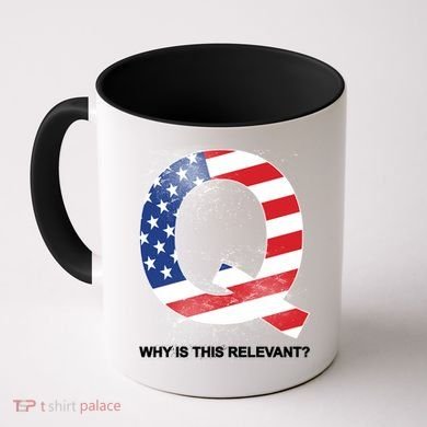Q Anon Why Is this Relevant Coffee Mug