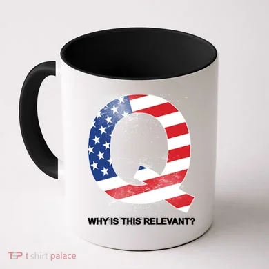 Q Anon Why Is this Relevant Coffee Mug