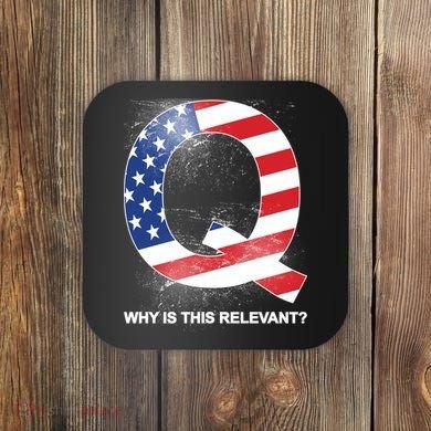 Q Anon Why Is this Relevant Coaster