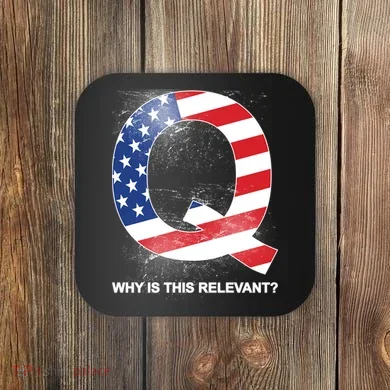 Q Anon Why Is this Relevant Coaster