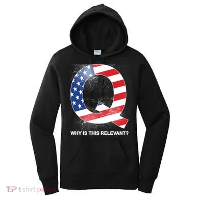 Q Anon Why Is this Relevant Women's Hoodie