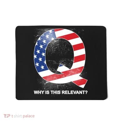 Q Anon Why Is this Relevant Mousepad
