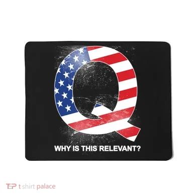 Q Anon Why Is this Relevant Mousepad
