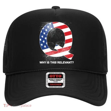 Q Anon Why Is this Relevant Hat