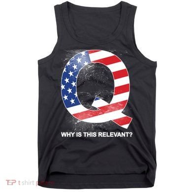 Q Anon Why Is this Relevant Tank Top