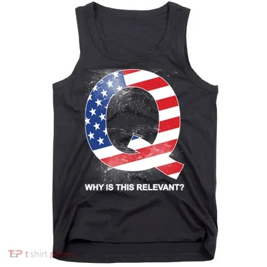 Q Anon Why Is this Relevant Tank Top