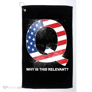 Q Anon Why Is this Relevant Golf Towel