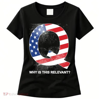 Q Anon Why Is this Relevant Women's T-Shirt