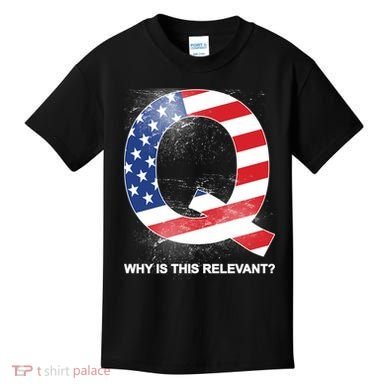 Q Anon Why Is this Relevant Kids T-Shirt