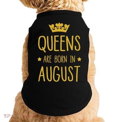 Queens Are Born In August August Birthday Doggie Tank