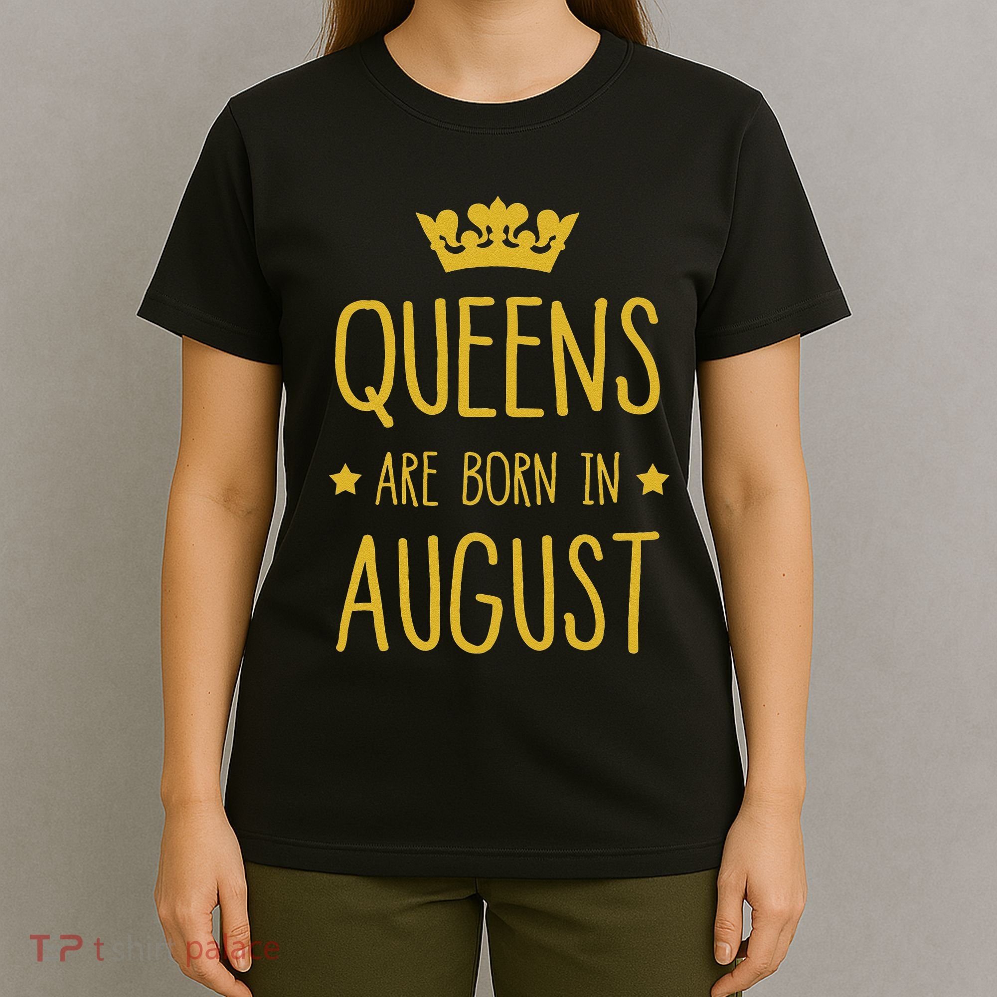 Queens Are Born In August August Birthday T-Shirt