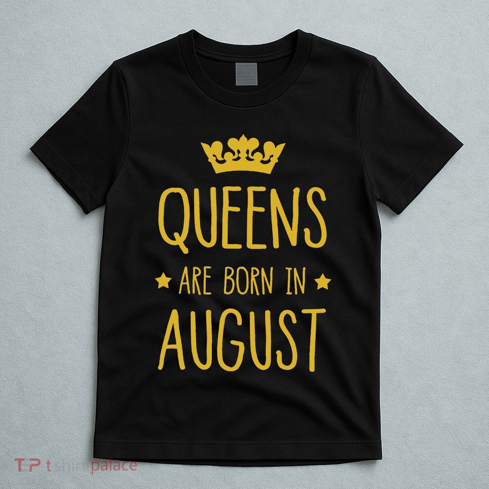 Queens Are Born In August August Birthday T-Shirt