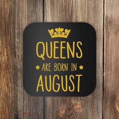 Queens Are Born In August August Birthday Coaster