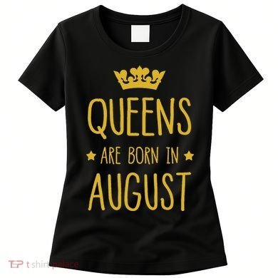 Queens Are Born In August August Birthday Women's T-Shirt