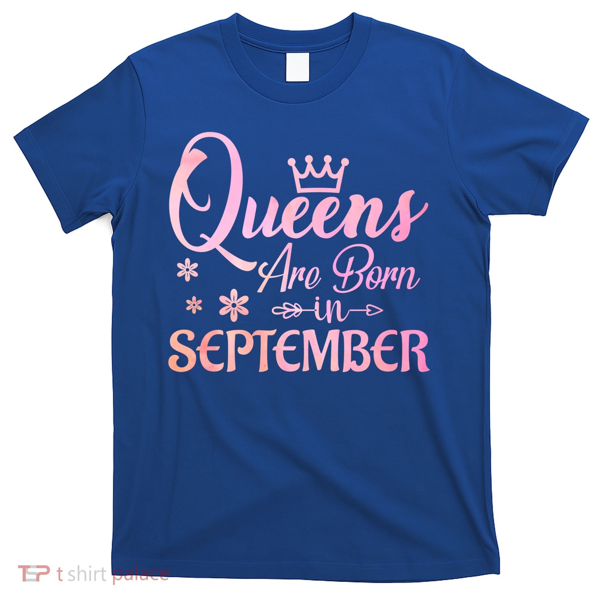 Queens Are Born In September Funny Gift September Birthday Gift T-Shirt