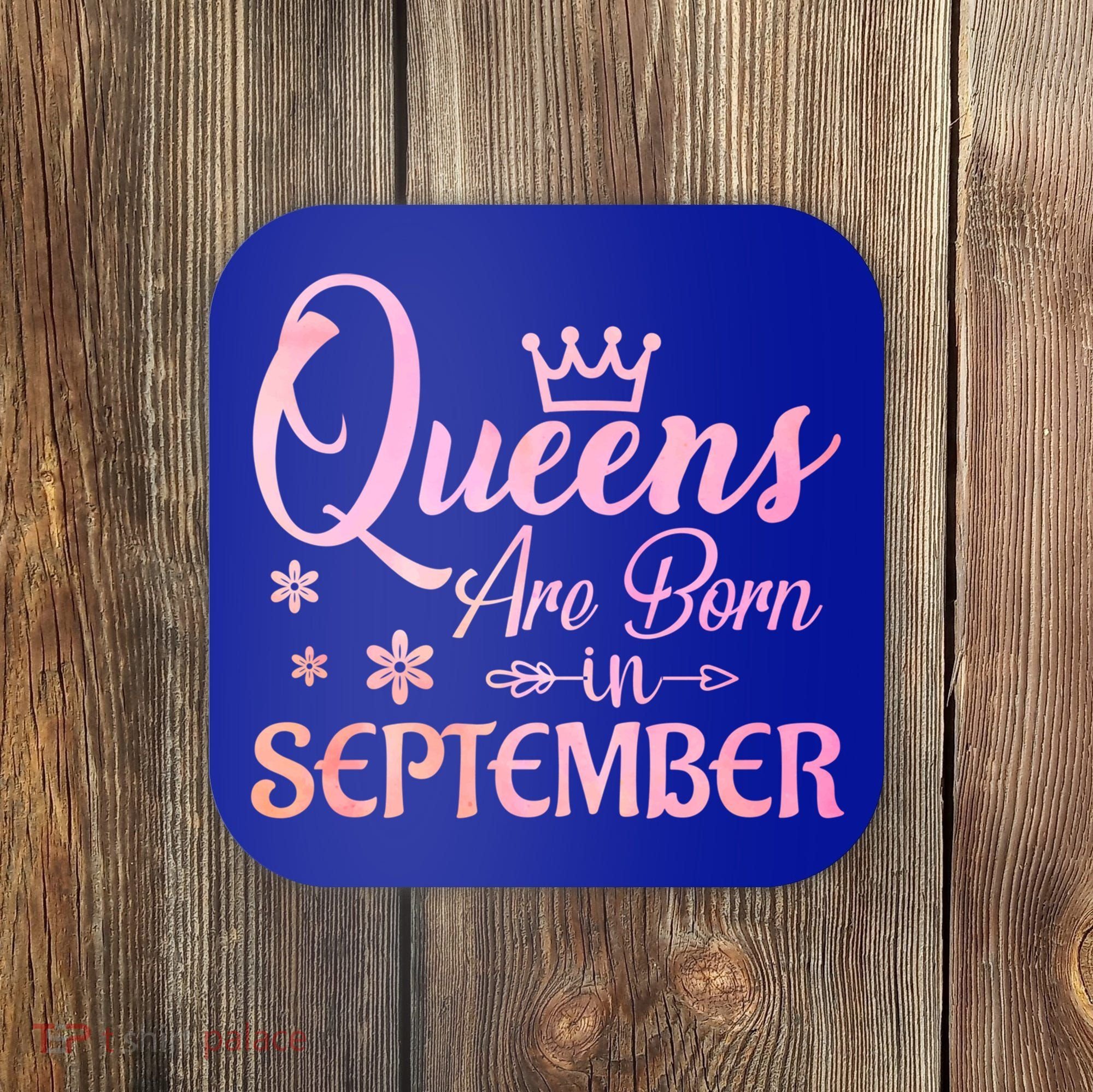 Queens Are Born In September Funny Gift September Birthday Gift Coaster